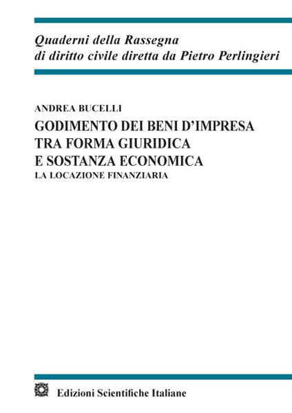 Godimento dei beni d'impresa tra forma giuridica e sostanza economica. La locazione finanziaria - Andrea Bucelli - copertina