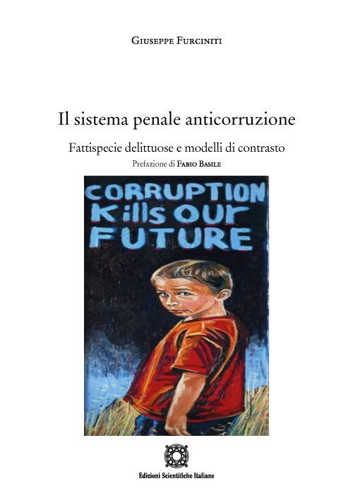 Il sistema penale anticorruzione. Fattispecie delittuose e modelli di contrasto - Giuseppe Furciniti - copertina