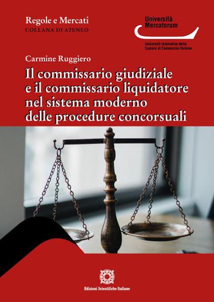 Il commissario giudiziale e il commissario liquidatore nel sistema moderno delle procedure concorsuali - Carmine Ruggiero - copertina