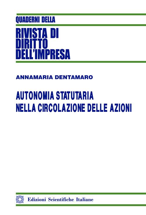 Autonomia statutaria nella circolazione delle azioni - Annamaria Dentamaro - copertina