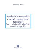 Tutela della personalità e autodeterminazione del minore. Autonomia in ambito familiare, sanitario e negoziale