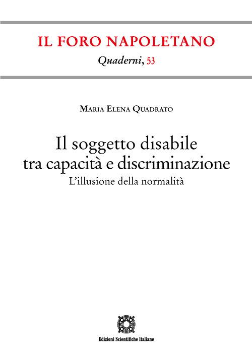 Il soggetto disabile tra capacità e discriminazione. L'illusione della normalità - Maria Elena Quadrato - copertina