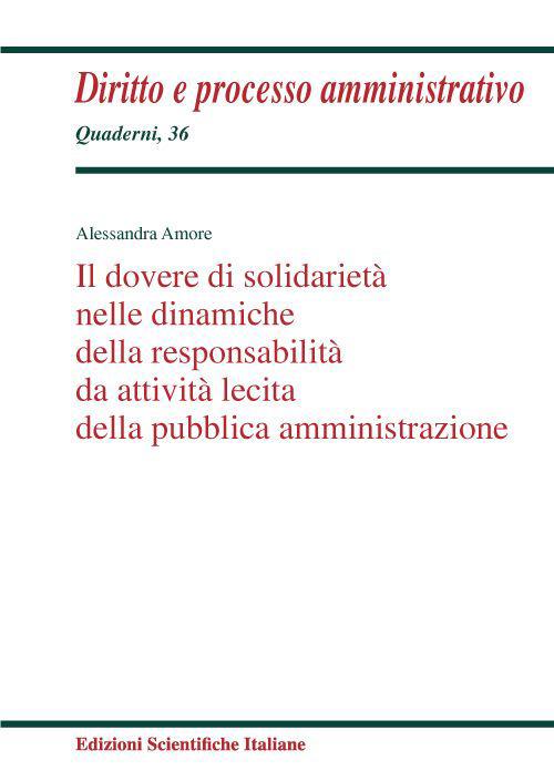 Il dovere di solidarietà nelle dinamiche della responsabilità da attività lecita della pubblica amministrazione - Alessandra Amore - copertina