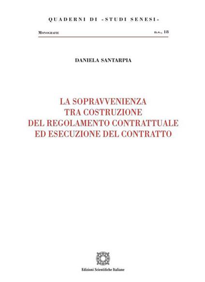 La sopravvenienza tra costruzione del regolamento contrattuale ed esecuzione del contratto - Daniela Santarpia - copertina