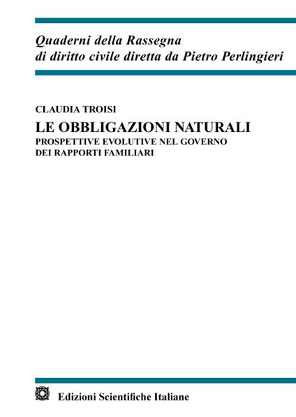 Le obbligazioni naturali. Prospettive evolutive nel governo dei rapporti familiari - Claudia Troisi - copertina