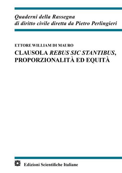 Clausola rebus sic stantibus, proporzionalità ed equità - Ettore William Di Mauro - copertina