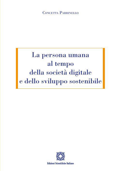 La persona umana al tempo della società digitale e dello sviluppo sostenibile - Concetta Parrinello - copertina