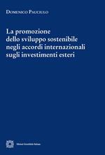 La promozione dello sviluppo sostenibile negli accordi internazionali sugli investimenti esteri