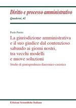 La giurisdizione amministrativa e il suo giudice dal contenzioso sabaudo ai giorni nostri, tra vecchi modelli e nuove soluzioni. Studio di giurisprudenza diacronico-casistica