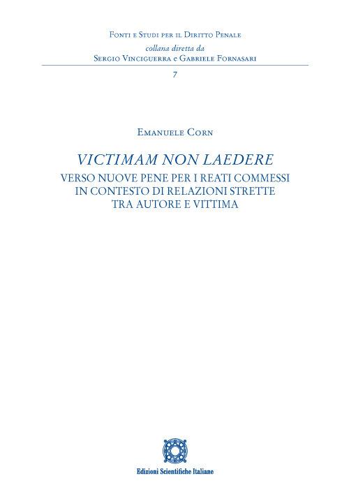 «Victimam non laedere». Verso nuove pene per i reati commessi in contesto di relazioni strette tra autore e vittima - Emanuele Corn - copertina