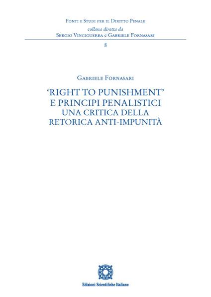 «Right to Punishment» e principi penalistici. Una critica della retorica anti-impunità - Gabriele Fornasari - copertina
