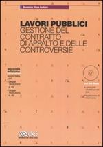 Lavori pubblici. Gestione del contratto di appalto e delle controversie. Con CD-ROM