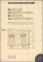 Manuale operativo per il restauro architettonico. Metodologie di intervento per il restauro e la conservazione del patrimonio storico. Ediz. illustrata. Con CD-ROM