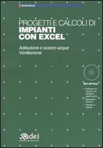 Progetti e calcoli di impianti con Excel. Adduzione e scarico acque, ventilazione. Con CD-ROM