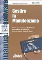 Gestire la manutenzione. Le tre fasi previste dalla Merloni: programma, manuale di manutenzione, manuale d'uso. Con CD-ROM