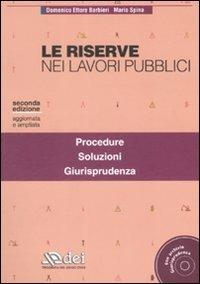 Le riserve nei lavori pubblici. Con CD-ROM - Domenico E. Barbieri,Mario Spina - copertina