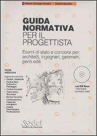 Guida normativa per il progettista. Esami di stato e concorsi per: architetti, ingegneri, geometri, periti edili. Con CD-ROM - Roberto G. Romano,Roberto Banchini - copertina