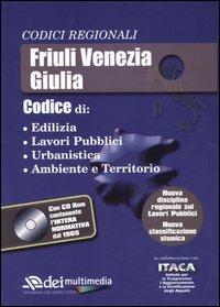 Friuli Venezia Giulia. Edilizia, lavori pubblici, urbanistica, ambiente e territorio. Con CD-ROM - copertina
