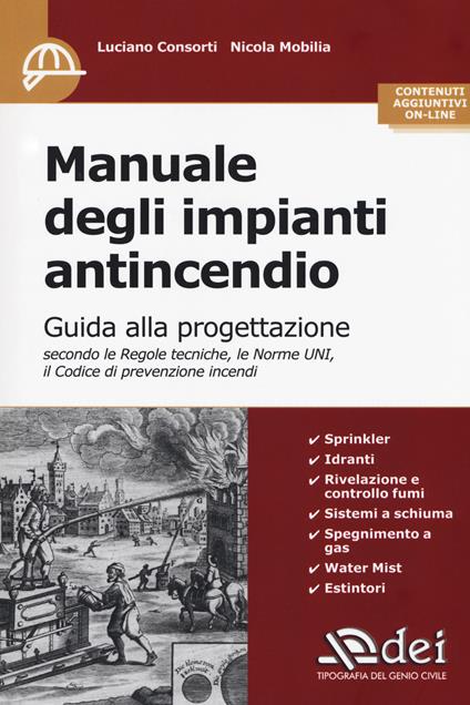 Manuale degli impianti antincendio. Guida alla progettazione secondo le regole tecniche, le norme UNI, il codice di prevenzione incendi. Con Contenuto digitale per accesso on line - Luciano Consorti,Nicola Mobilia - copertina