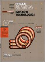 Prezzi informativi dell'edilizia. Impianti tecnologici. Gennaio 2007. Con CD-ROM