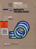 Prezzi informativi dell'edilizia. Impianti tecnologici. Luglio 2013. Con CD-ROM