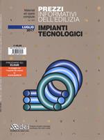 Prezzi informativi dell'edilizia. Impianti tecnologici. Luglio 2017. Con Aggiornamento online