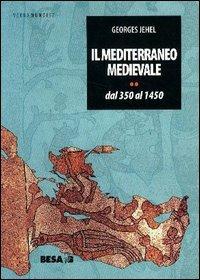 Il Mediterraneo medievale. Dal 350 al 1450 - Georges Jehel - copertina