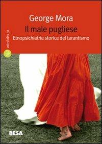 Il male pugliese. Etnopsichiatria storica del tarantismo - George Mora - copertina