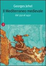 Il Mediterraneo medievale. Dal 350 al 1450