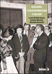 Aldo Moro, l'Italia repubblicana e i Balcani 1963-1978 - copertina