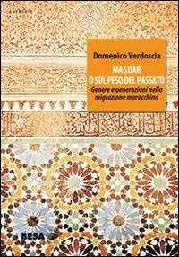 Masdar o sul peso del passato. Genere e generazioni nella migrazione marocchina - Domenico Verdoscia - copertina