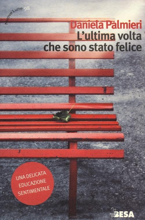 L' ultima volta che sono stato felice - Daniela Palmieri - copertina