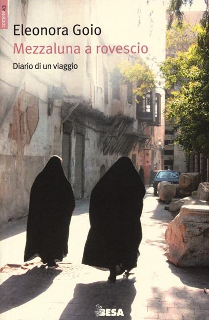 Mezzaluna a rovescio. Diario di un viaggio - Eleonora Goio - copertina