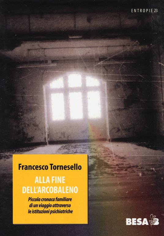 Alla fine dell'arcobaleno. Piccola cronaca familiare di un viaggio attraverso le istituzioni pediatriche - Francesco Tornesello - copertina