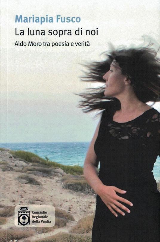 La luna sopra di noi. Aldo Moro tra poesia e verità - Mariapia Fusco - copertina