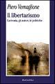 Il libertarismo. La teoria, gli autori, le politiche