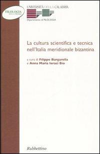 La cultura scientifica e tecnica nell'Italia meridionale bizantina. Atti della 6ª Giornata di studi bizantini (Arcavacata di Rende, 8-9 febbraio 2000) - copertina