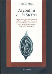 Ai confini della Brettìa. Insediamenti e materiali nel territorio tra Belvedere Marittimo e Fuscaldo nel quadro del popolamento italico della fascia costiera... - Fabrizio Mollo - copertina