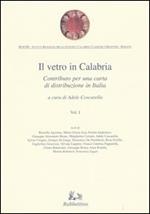 Il vetro in Calabria. Vol. 1: Contributo per una carta di distribuzione in Italia