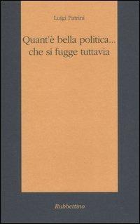 Quant'è bella politica... che si fugge tuttavia - Luigi Patrini - copertina