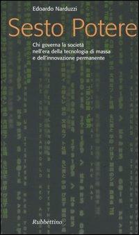 Sesto potere. Chi governa la società all'epoca della tecnologia di massa e dell'innovazione permanente - Edoardo Narduzzi - copertina