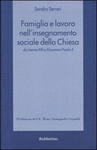 Famiglia e lavoro nell'insegnamento sociale della Chiesa da Leone XIII a Giovanni Paolo II - Sandro Serreri - copertina