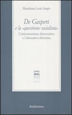 De Gasperi e la «questione socialista». L'anticomunismo democratico el'alternativa riformista