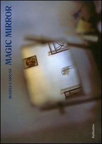 Magic mirror. Ediz. italiana e inglese - Maria Carusi - copertina