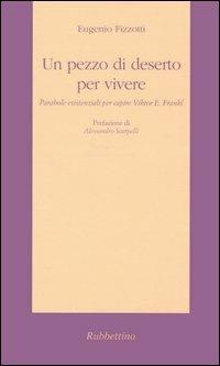 Un pezzo di deserto per vivere. Parabole esistenziali per capire Viktor E. Frankl - Eugenio Fizzotti - copertina