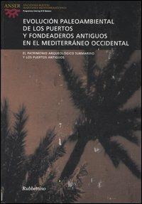 Evolución paleoambiental de los puertos y fondeaderos antiguos en el Mediterráneo occidental. Atti del seminario (Alicante, 14-15 novembre 2003). Ediz. multilingue - copertina