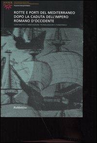 Rotte e porti del Mediterraneo dopo la caduta dell'Impero Romano d'Occidente. Continuità e innovazioni tecnologiche e funzionali. Ediz. multilingue - copertina