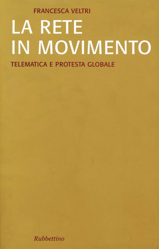 La rete in movimento: telematica e protesta globale - Francesca Veltri - copertina