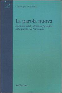 La parola nuova. Momenti di riflessione filosofica sulla parola nel Novecento - Giuseppe D'Acunto - copertina