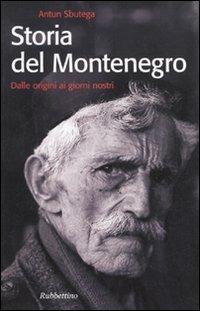 Storia del Montenegro. Dalle origini ai giorni nostri - Antun Sbutega - copertina